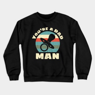 You're a DAD, Man Crewneck Sweatshirt